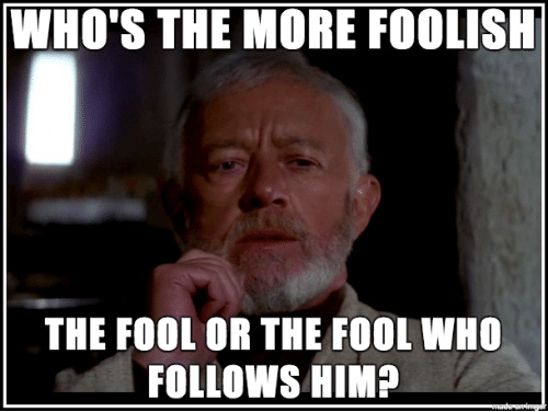 Obi-Wan Kenobi. Who's the more foolish?